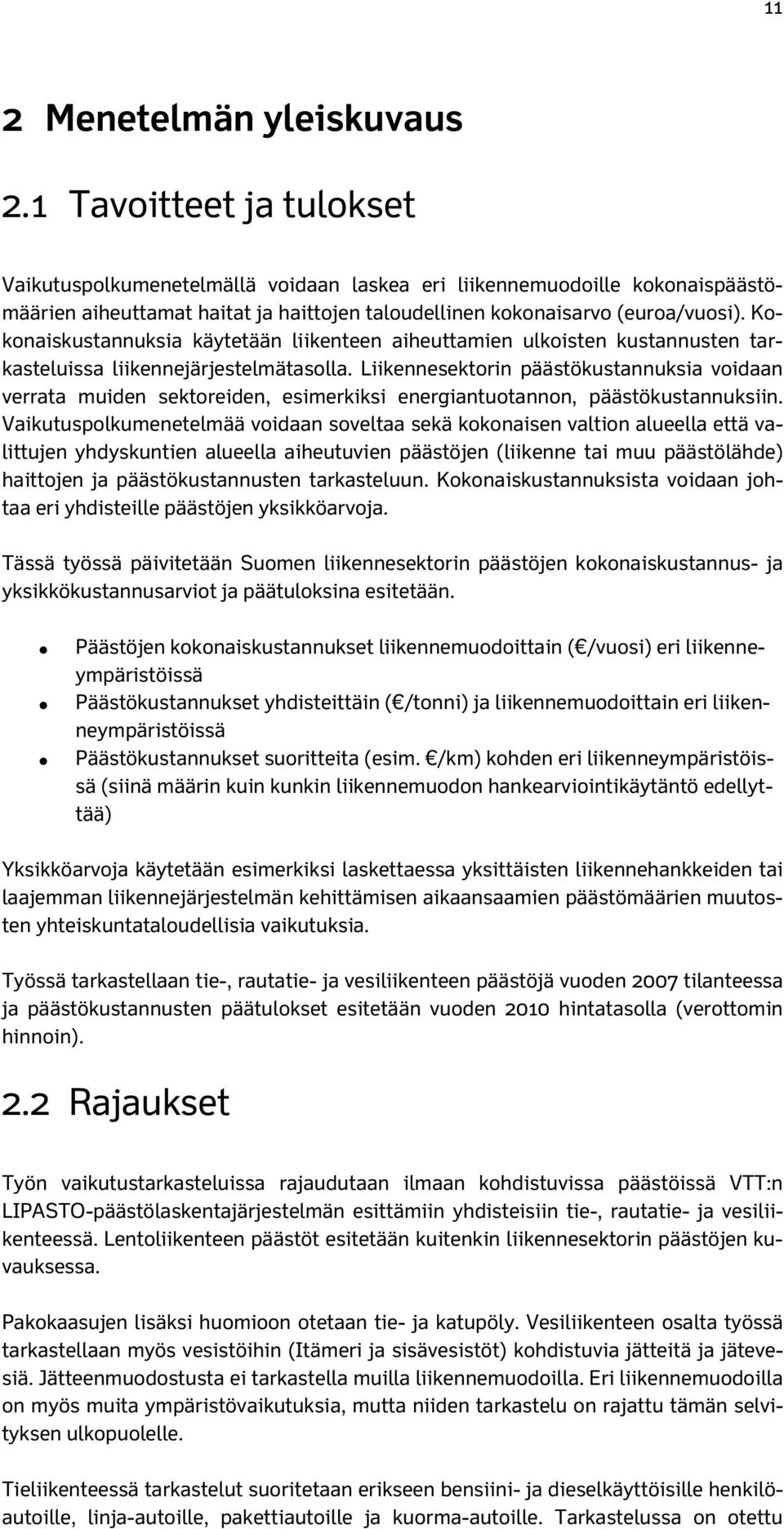 Kokonaiskustannuksia käytetään liikenteen aiheuttamien ulkoisten kustannusten tarkasteluissa liikennejärjestelmätasolla.