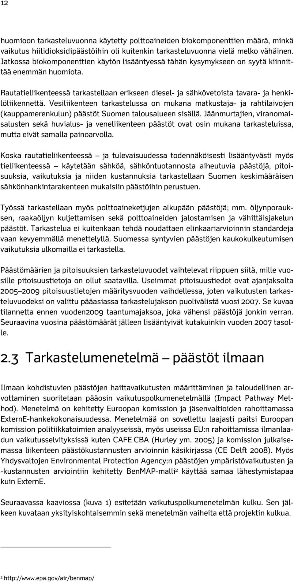 Rautatieliikenteessä tarkastellaan erikseen diesel- ja sähkövetoista tavara- ja henkilöliikennettä.