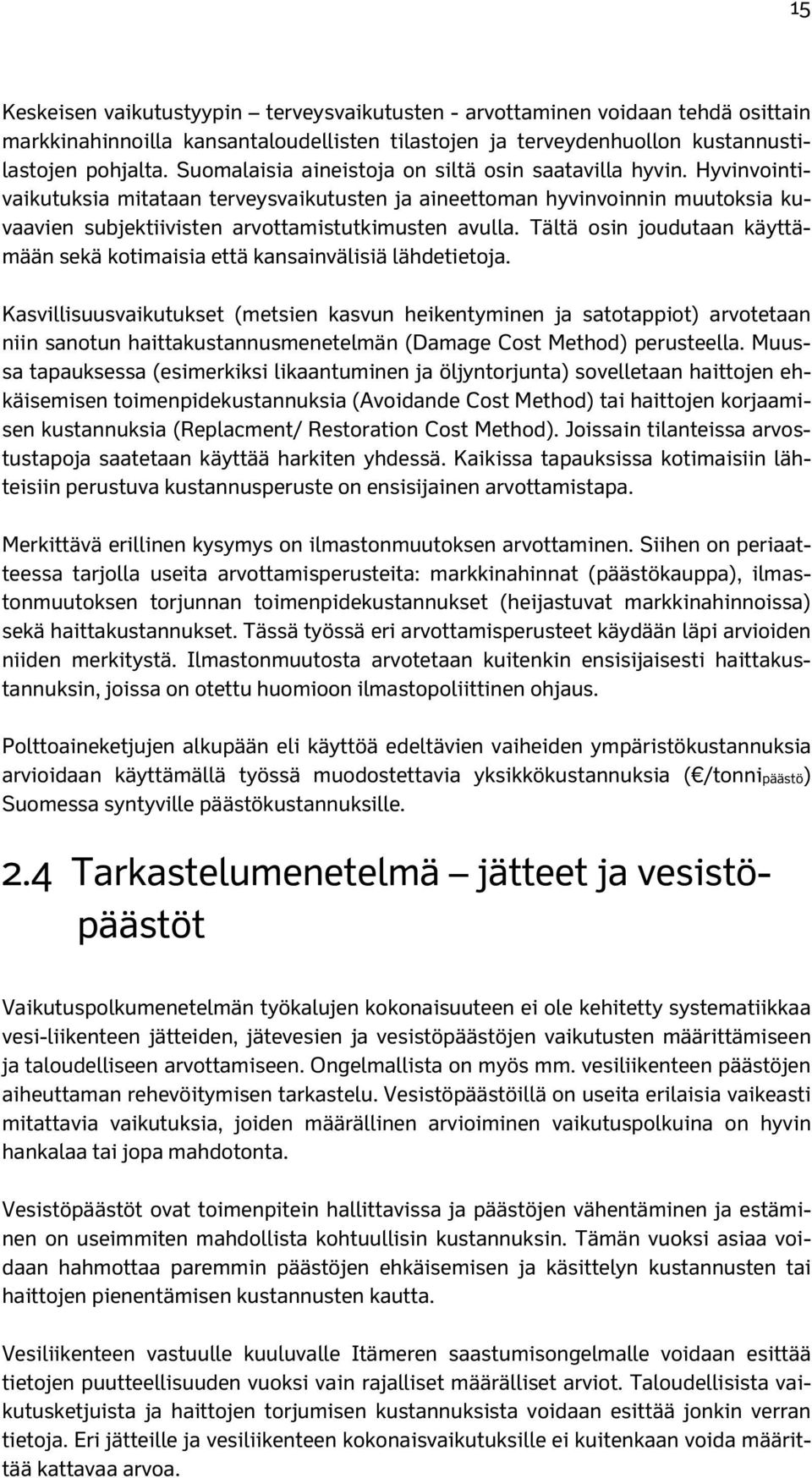 Tältä osin joudutaan käyttämään sekä kotimaisia että kansainvälisiä lähdetietoja.