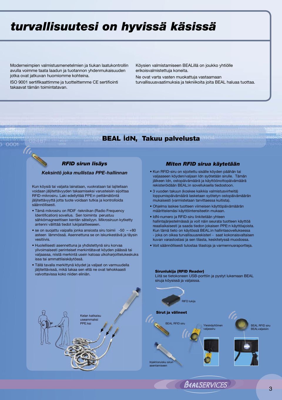 Ne ovat varta vasten muokattuja vastaamaan turvallisuusvaatimuksia ja tekniikoita joita BEAL haluaa tuottaa.