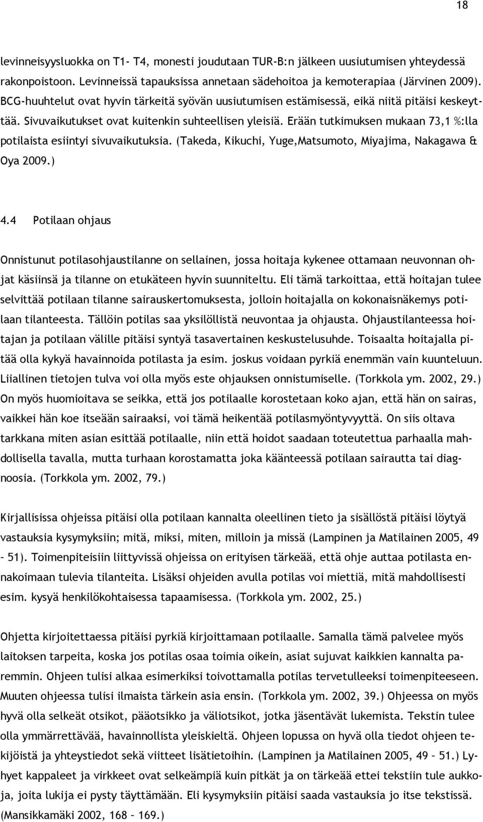 Erään tutkimuksen mukaan 73,1 %:lla potilaista esiintyi sivuvaikutuksia. (Takeda, Kikuchi, Yuge,Matsumoto, Miyajima, Nakagawa & Oya 2009.) 4.