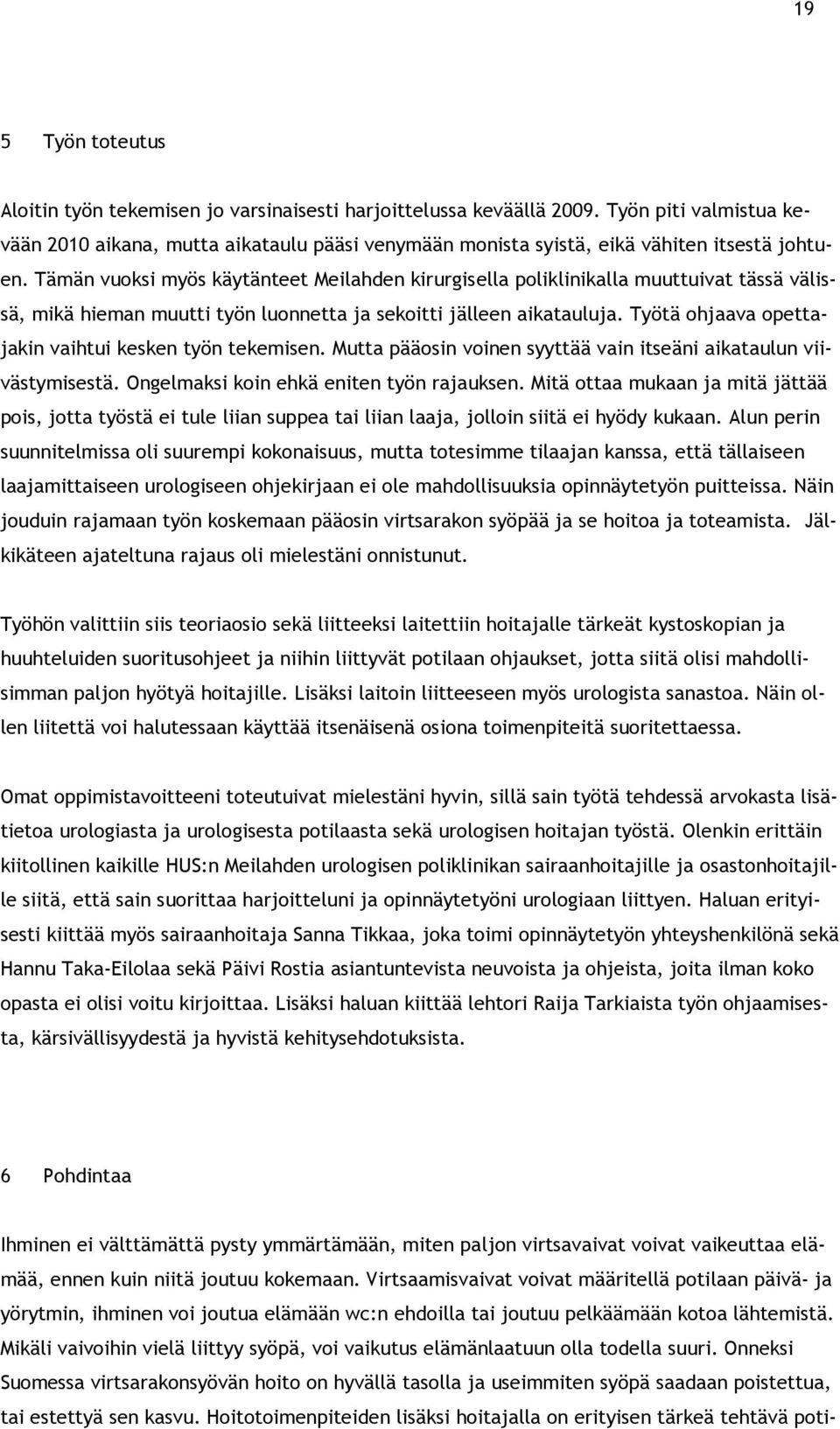 Tämän vuoksi myös käytänteet Meilahden kirurgisella poliklinikalla muuttuivat tässä välissä, mikä hieman muutti työn luonnetta ja sekoitti jälleen aikatauluja.