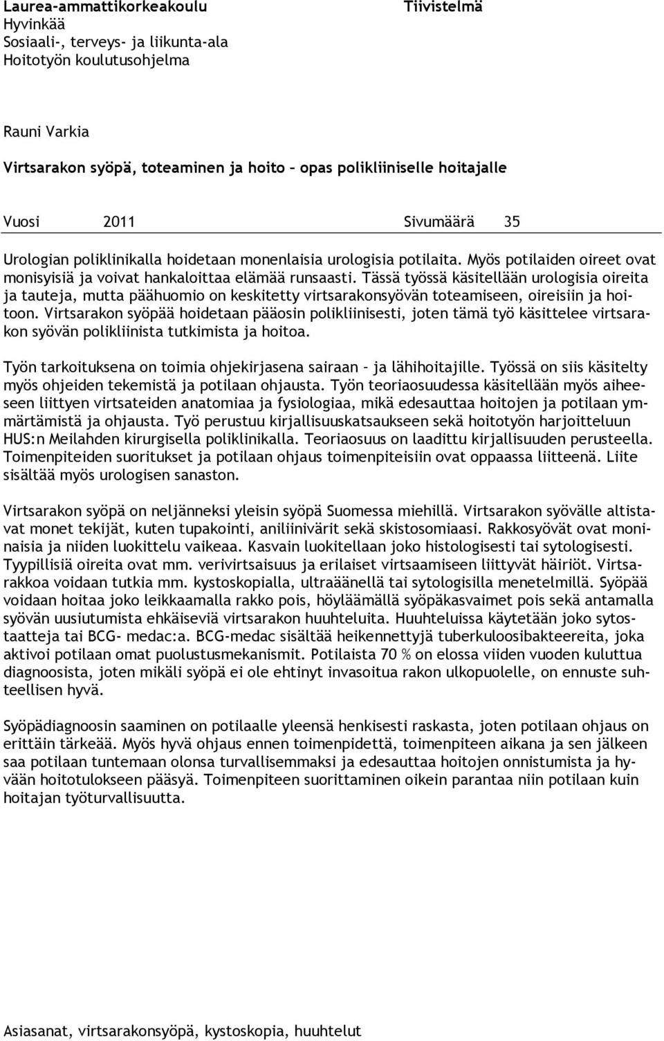 Tässä työssä käsitellään urologisia oireita ja tauteja, mutta päähuomio on keskitetty virtsarakonsyövän toteamiseen, oireisiin ja hoitoon.