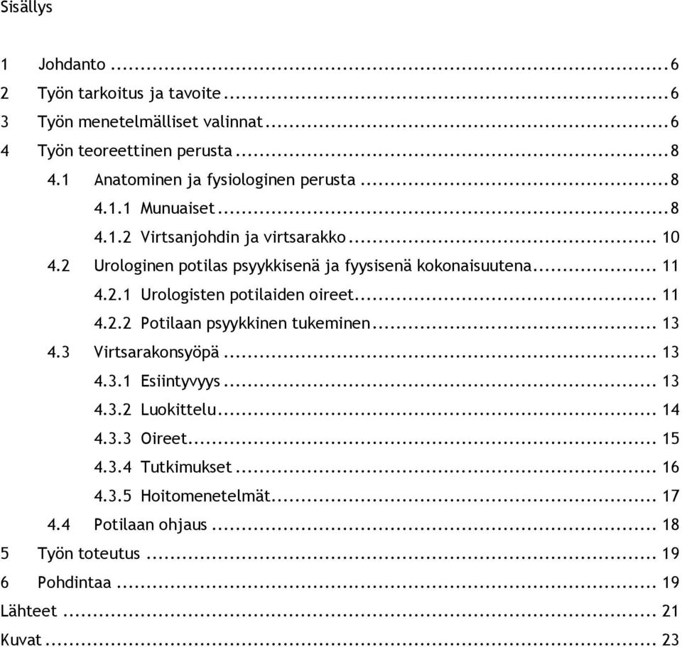 2 Urologinen potilas psyykkisenä ja fyysisenä kokonaisuutena... 11 4.2.1 Urologisten potilaiden oireet... 11 4.2.2 Potilaan psyykkinen tukeminen... 13 4.