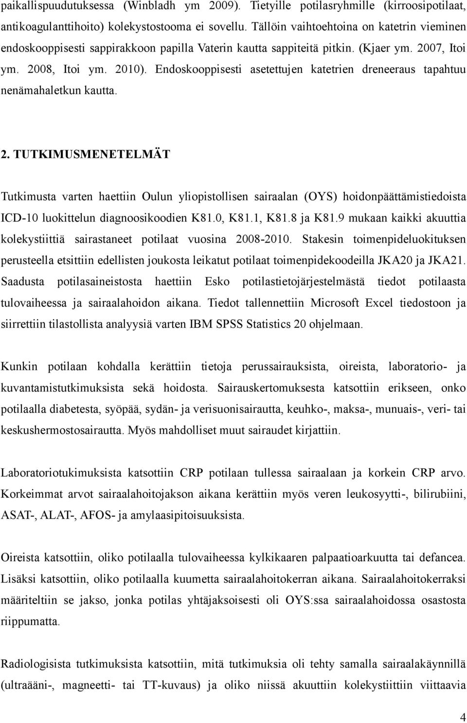 Endoskooppisesti asetettujen katetrien dreneeraus tapahtuu nenämahaletkun kautta. 2.