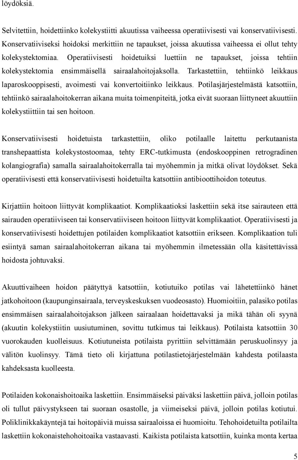 Operatiivisesti hoidetuiksi luettiin ne tapaukset, joissa tehtiin kolekystektomia ensimmäisellä sairaalahoitojaksolla.