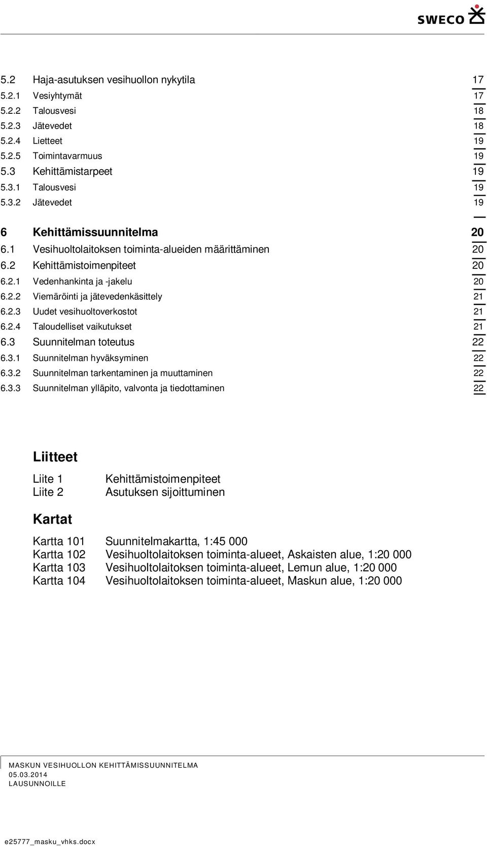 2.4 Taloudelliset vaikutukset 21 6.3 
