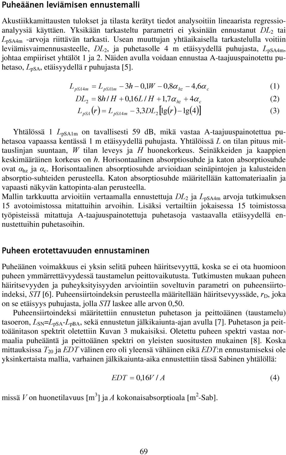 Usean muuttujan yhtäaikaisella tarkastelulla voitiin leviämisvaimennusasteelle, DL 2, ja puhetasolle 4 m etäisyydellä puhujasta, L psa4m, johtaa empiiriset yhtälöt 1 ja 2.