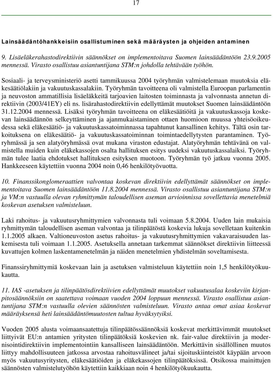 Työryhmän tavoitteena oli valmistella Euroopan parlamentin ja neuvoston ammatillisia lisäeläkkeitä tarjoavien laitosten toiminnasta ja valvonnasta annetun direktiivin (2003/41EY) eli ns.