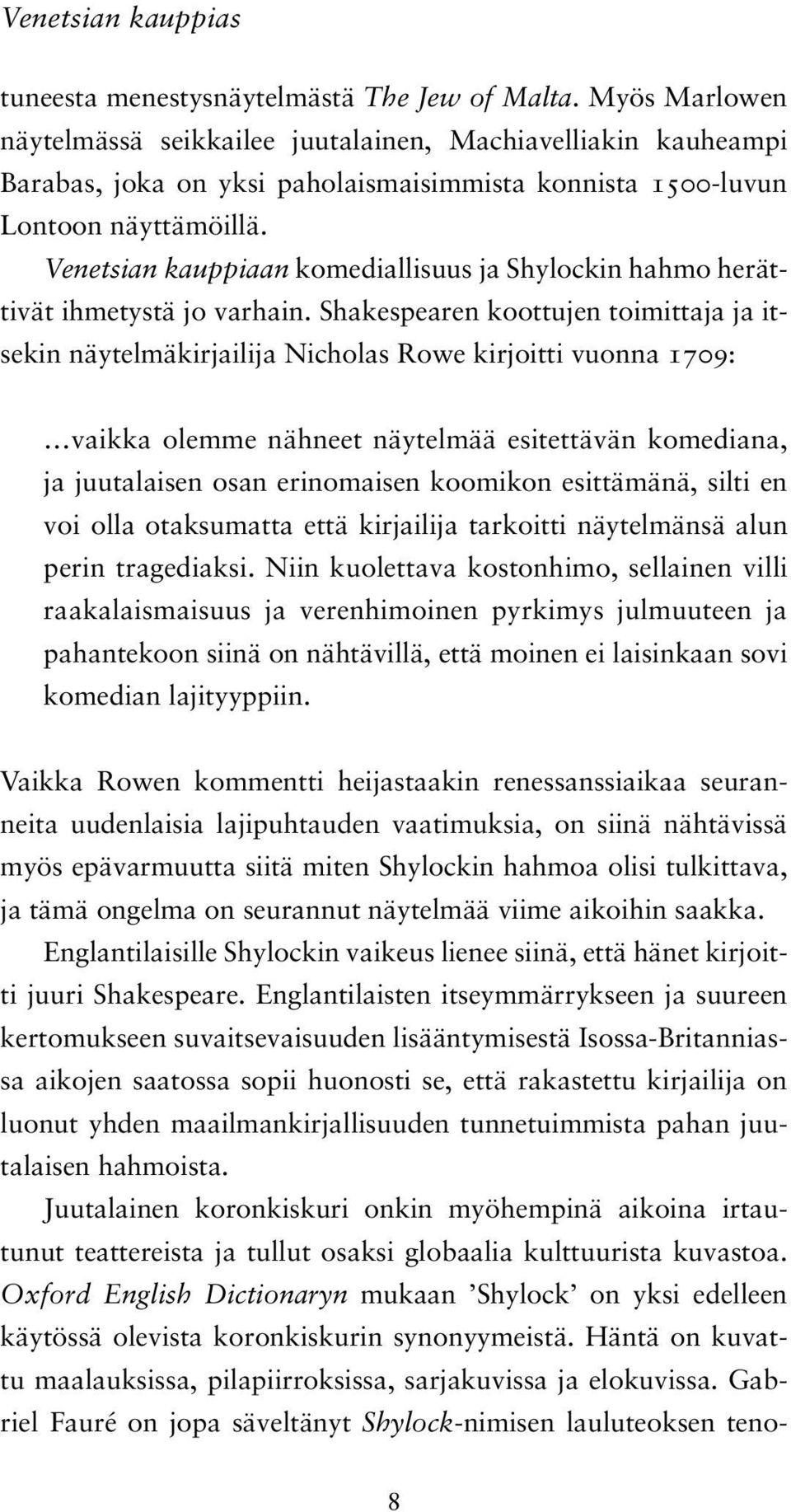 Venetsian kauppiaan komediallisuus ja Shylockin hahmo herättivät ihmetystä jo varhain.