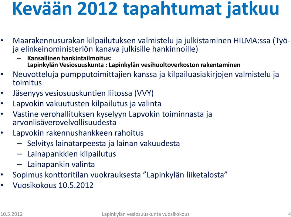 toimitus Jäsenyys vesiosuuskuntien liitossa (VVY) Lapvokin vakuutusten kilpailutus ja valinta Vastine verohallituksen kyselyyn Lapvokintoiminnasta ja arvonlisäverovelvollisuudesta