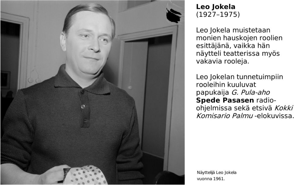 Leo Jokelan tunnetuimpiin rooleihin kuuluvat papukaija G.