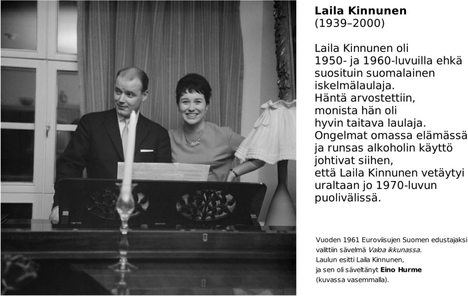 Ongelmat omassa elämässä ja runsas alkoholin käyttö johtivat siihen, että Laila Kinnunen vetäytyi uraltaan jo