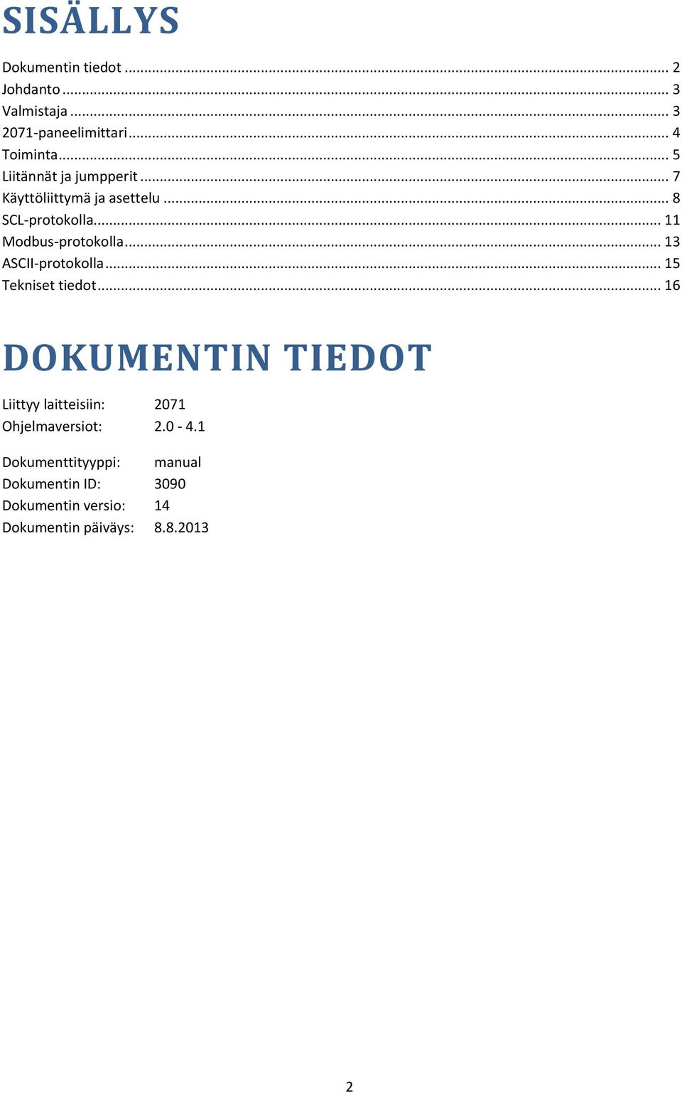 .. 13 ASCII-protokolla... 15 Tekniset tiedot.