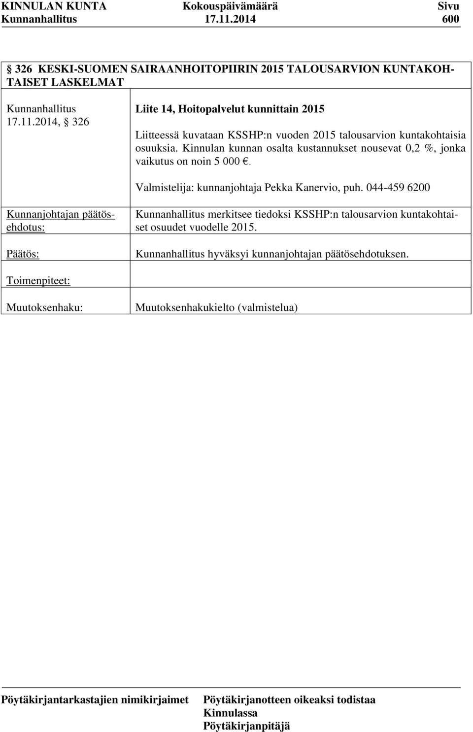 Hoitopalvelut kunnittain 2015 Liitteessä kuvataan KSSHP:n vuoden 2015 talousarvion kuntakohtaisia osuuksia.