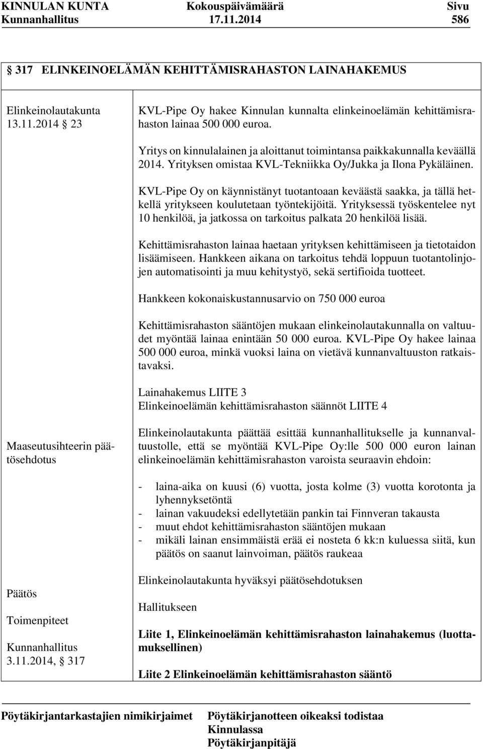 KVL-Pipe Oy on käynnistänyt tuotantoaan keväästä saakka, ja tällä hetkellä yritykseen koulutetaan työntekijöitä.