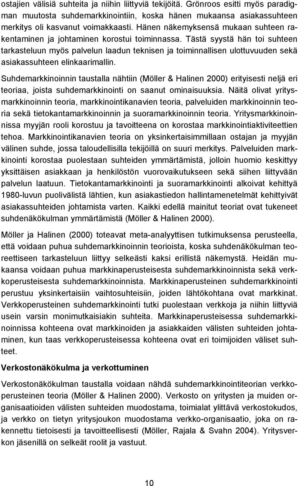 Tästä syystä hän toi suhteen tarkasteluun myös palvelun laadun teknisen ja toiminnallisen ulottuvuuden sekä asiakassuhteen elinkaarimallin.