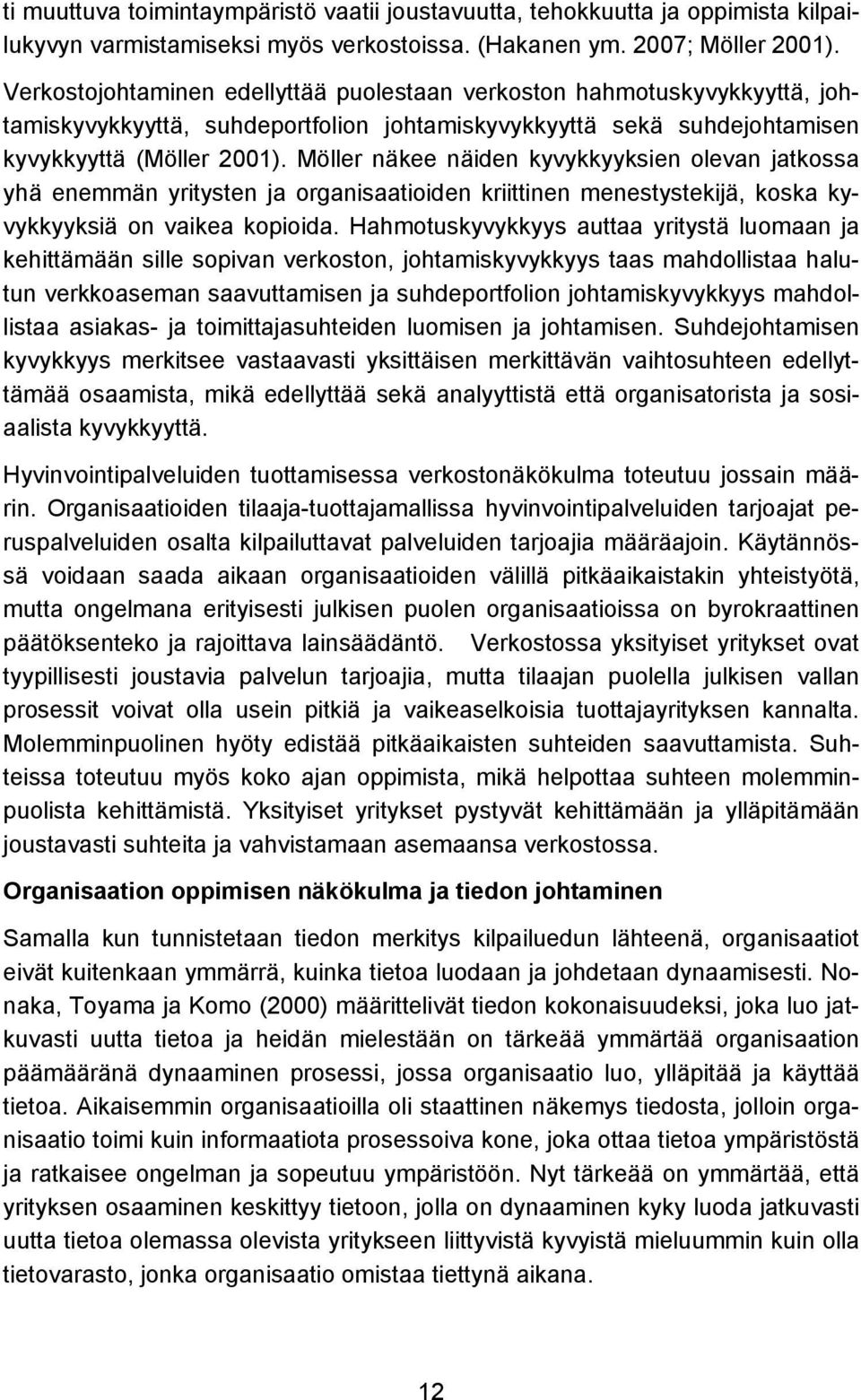 Möller näkee näiden kyvykkyyksien olevan jatkossa yhä enemmän yritysten ja organisaatioiden kriittinen menestystekijä, koska kyvykkyyksiä on vaikea kopioida.