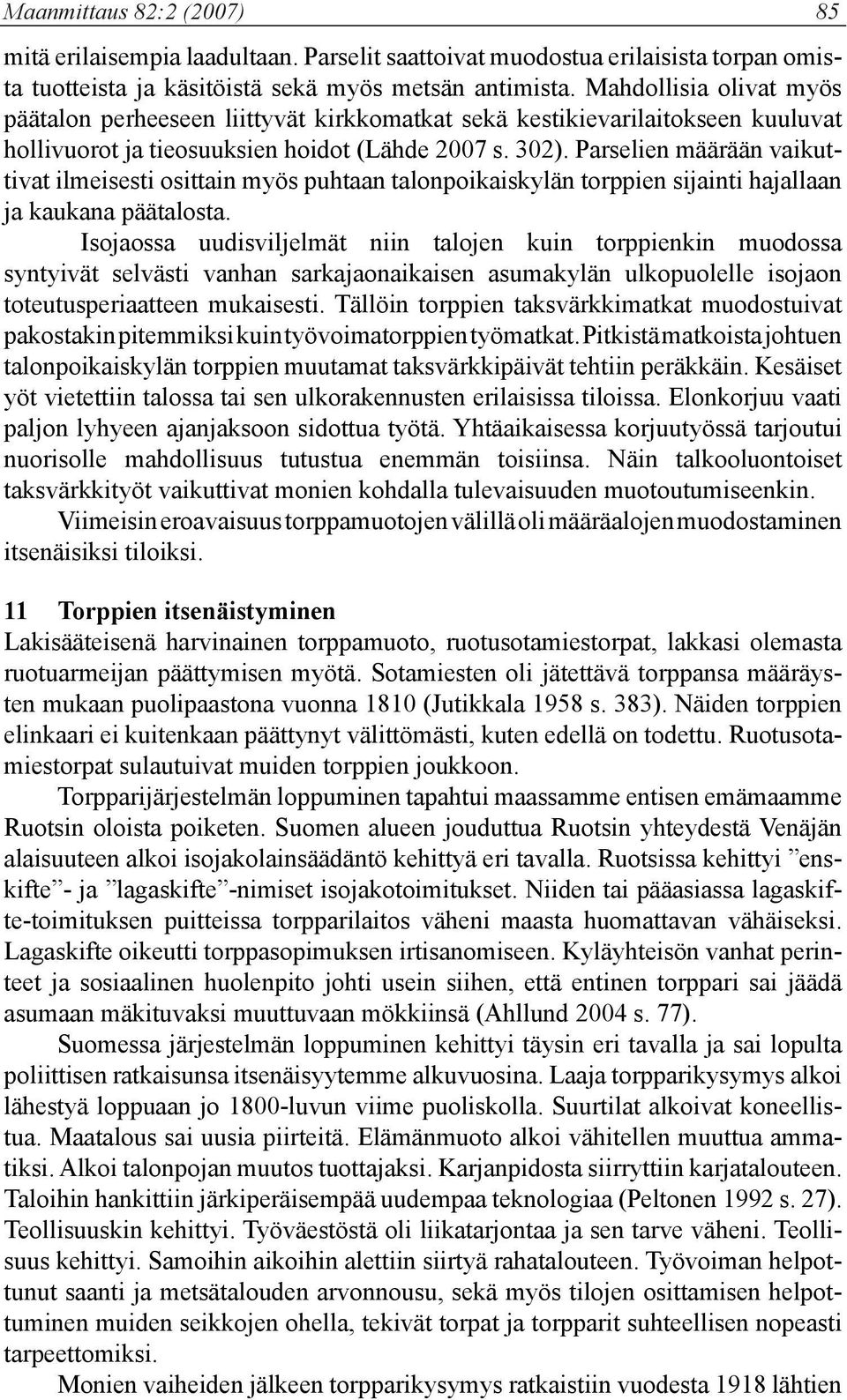 Parselien määrään vaikuttivat ilmeisesti osittain myös puhtaan talonpoikaiskylän torppien sijainti hajallaan ja kaukana päätalosta.