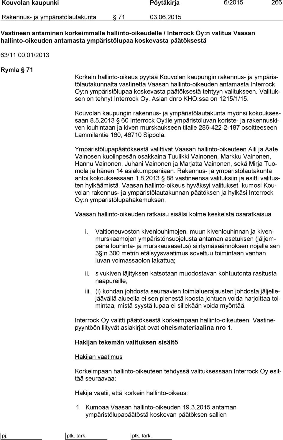 01/2013 Rymla 71 Korkein hallinto-oikeus pyytää Kouvolan kaupungin rakennus- ja ym pä ristö lau ta kun nal ta vastinetta Vaasan hallinto-oikeuden antamasta In ter rock Oy:n ympäristölupaa koskevasta