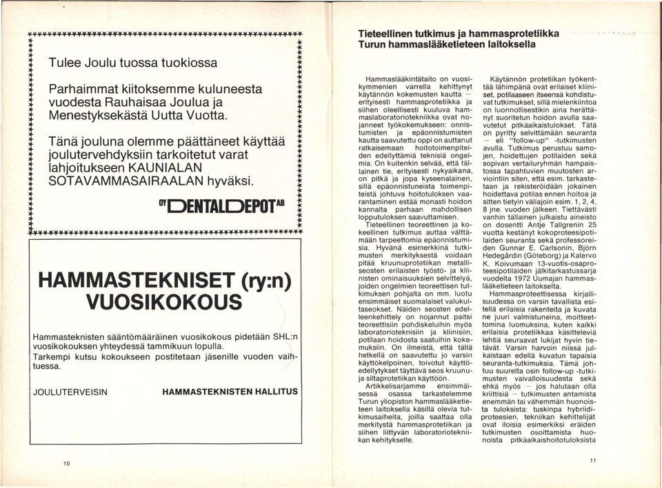 ( * "^DENTALDEPOr yvvvvyyvvyyyyyyyyyyyyyyvyvyyyyvvyyyvvy HAMMASTEKNISET VUOSIKOKOUS (ry:n) Hammasteknisten sääntömääräinen vuosikokous pidetään SHL:n vuosikokouksen yhteydessä tammikuun lopulla.