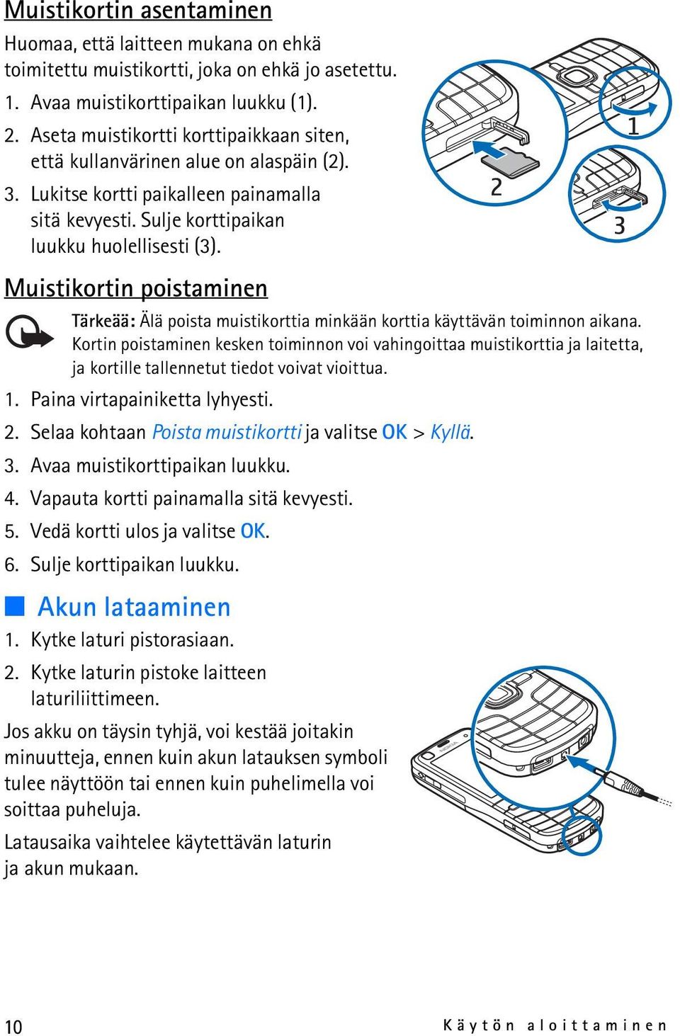 Muistikortin poistaminen Tärkeää: Älä poista muistikorttia minkään korttia käyttävän toiminnon aikana.