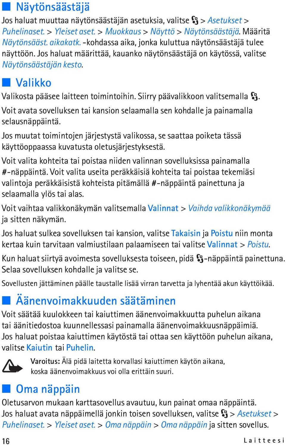 Siirry päävalikkoon valitsemalla. Voit avata sovelluksen tai kansion selaamalla sen kohdalle ja painamalla selausnäppäintä.