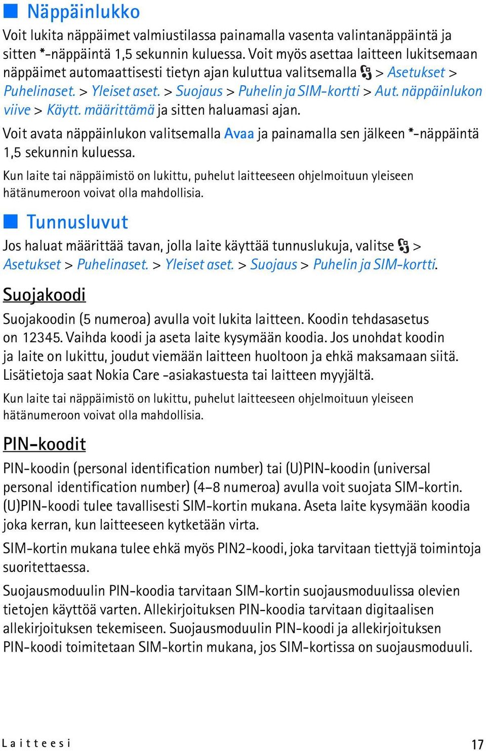 näppäinlukon viive > Käytt. määrittämä ja sitten haluamasi ajan. Voit avata näppäinlukon valitsemalla Avaa ja painamalla sen jälkeen *-näppäintä 1,5 sekunnin kuluessa.