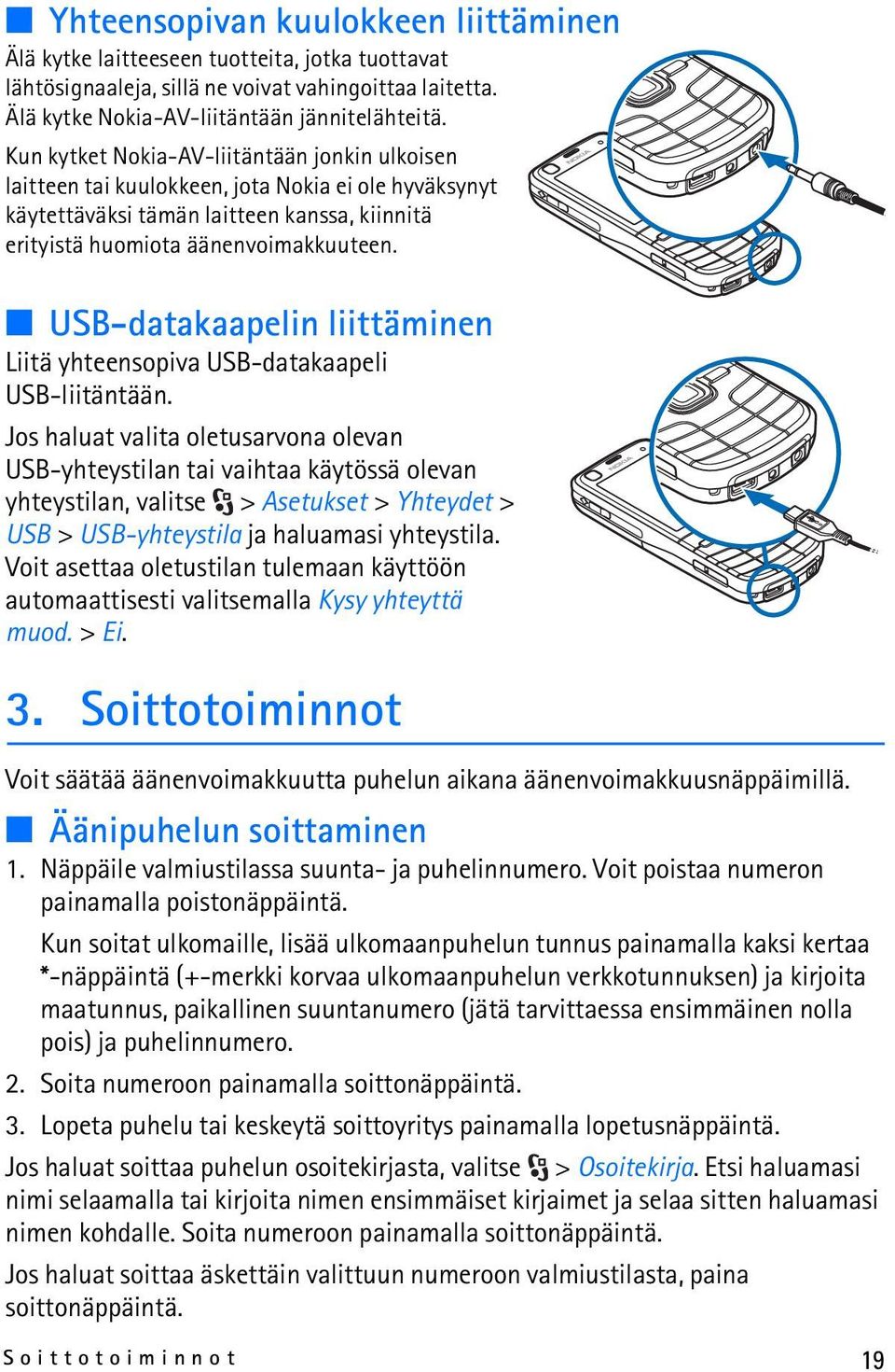 USB-datakaapelin liittäminen Liitä yhteensopiva USB-datakaapeli USB-liitäntään.