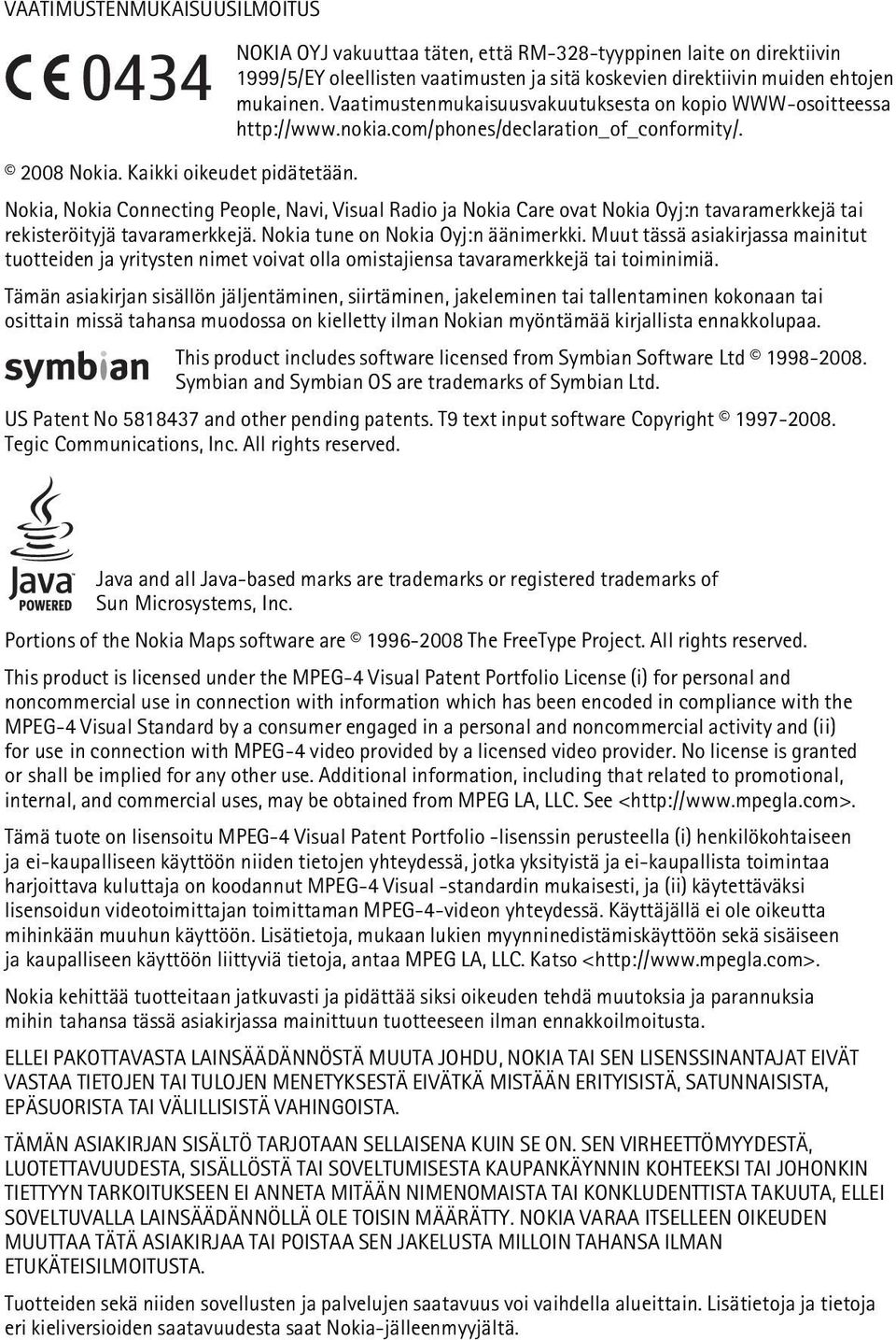 Nokia, Nokia Connecting People, Navi, Visual Radio ja Nokia Care ovat Nokia Oyj:n tavaramerkkejä tai rekisteröityjä tavaramerkkejä. Nokia tune on Nokia Oyj:n äänimerkki.
