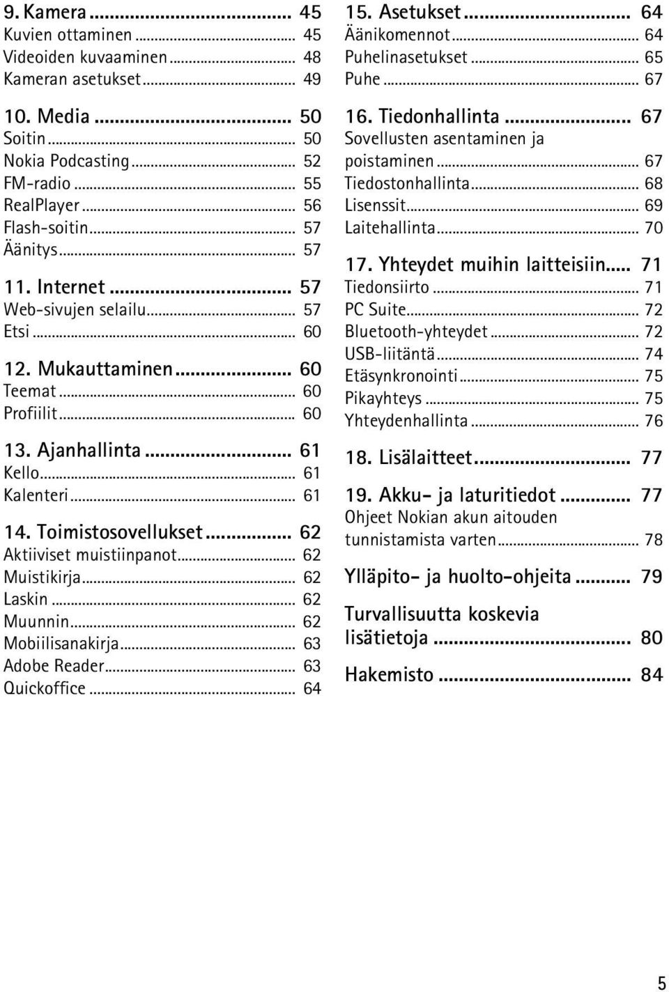 .. 62 Aktiiviset muistiinpanot... 62 Muistikirja... 62 Laskin... 62 Muunnin... 62 Mobiilisanakirja... 63 Adobe Reader... 63 Quickoffice... 64 15. Asetukset... 64 Äänikomennot... 64 Puhelinasetukset.