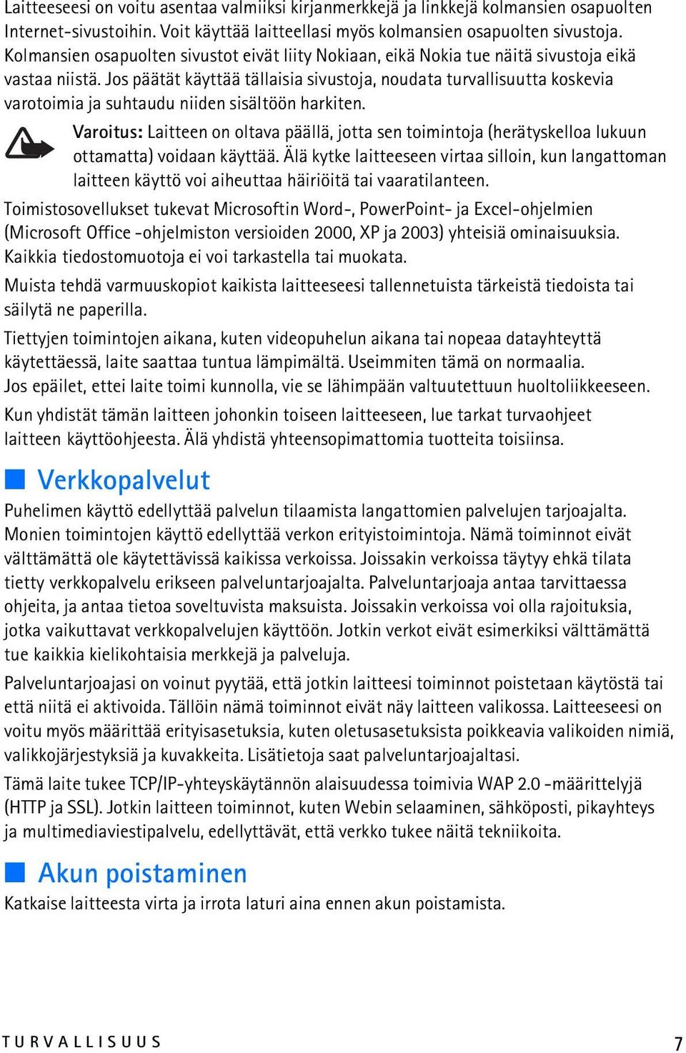 Jos päätät käyttää tällaisia sivustoja, noudata turvallisuutta koskevia varotoimia ja suhtaudu niiden sisältöön harkiten.