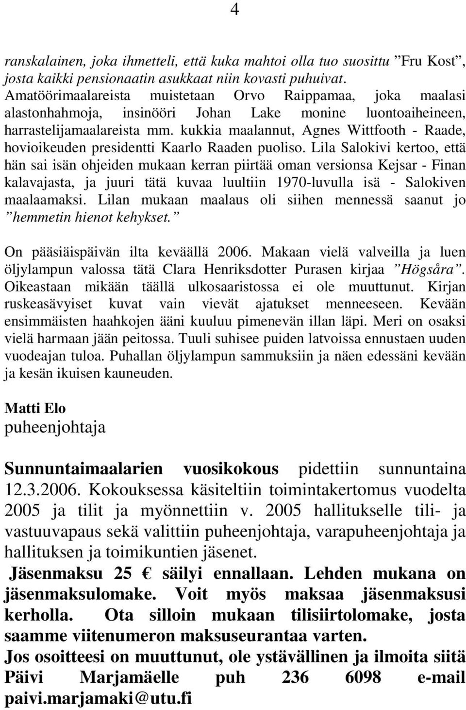 kukkia maalannut, Agnes Wittfooth - Raade, hovioikeuden presidentti Kaarlo Raaden puoliso.