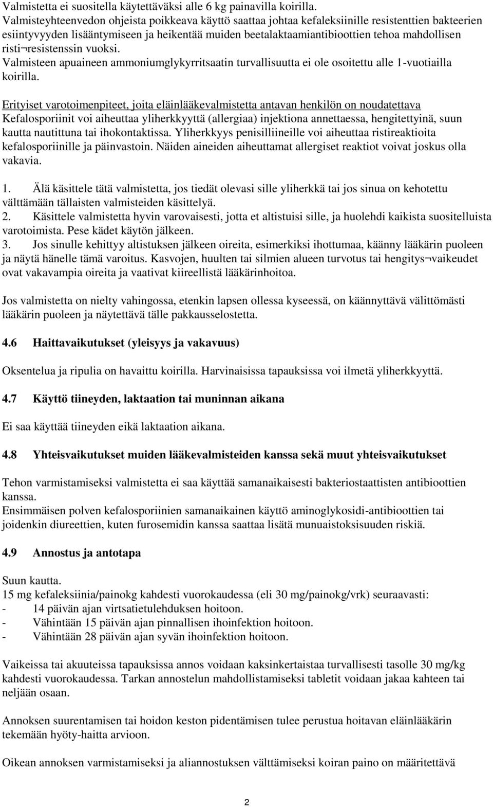 risti resistenssin vuoksi. Valmisteen apuaineen ammoniumglykyrritsaatin turvallisuutta ei ole osoitettu alle 1-vuotiailla koirilla.