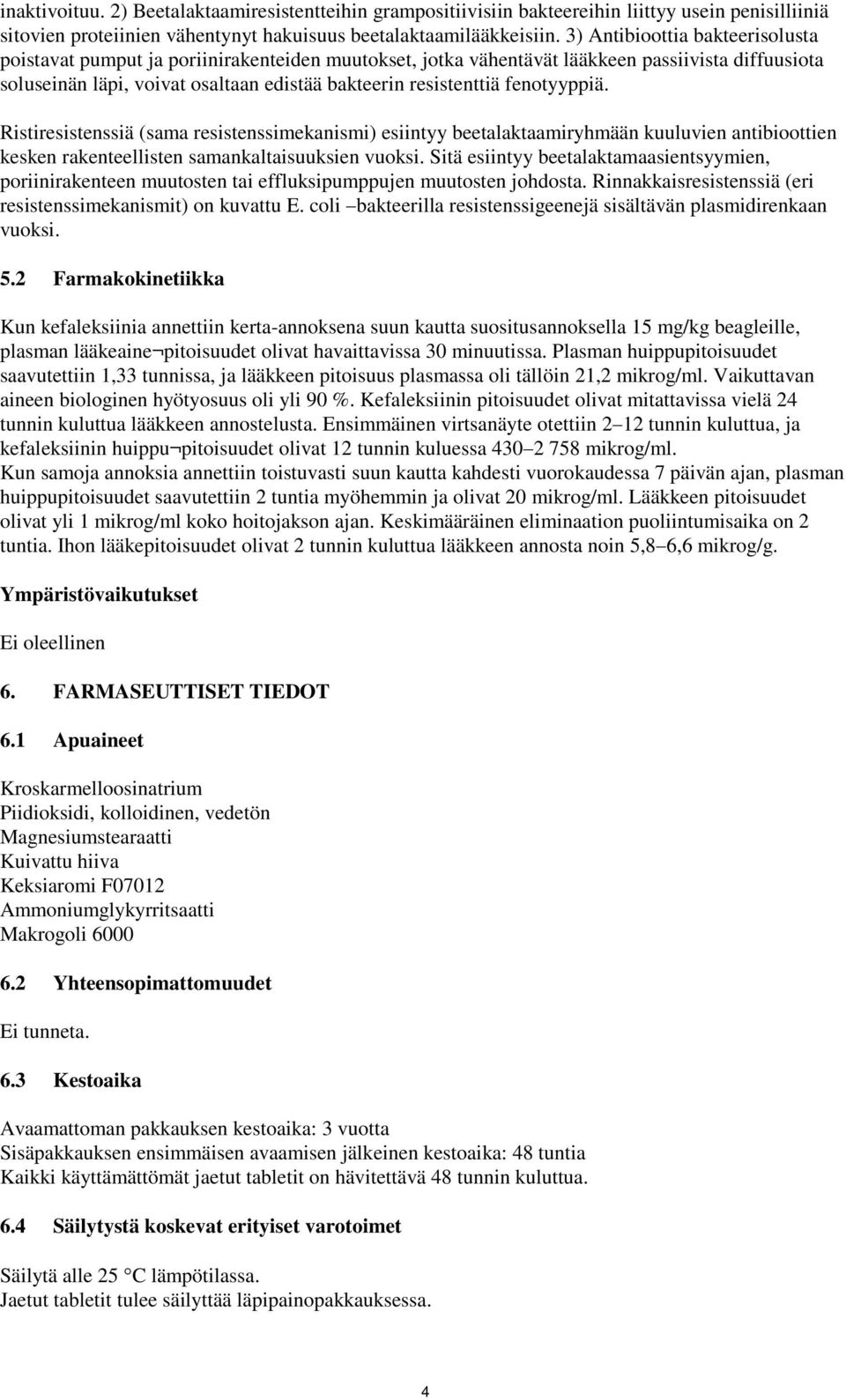 fenotyyppiä. Ristiresistenssiä (sama resistenssimekanismi) esiintyy beetalaktaamiryhmään kuuluvien antibioottien kesken rakenteellisten samankaltaisuuksien vuoksi.