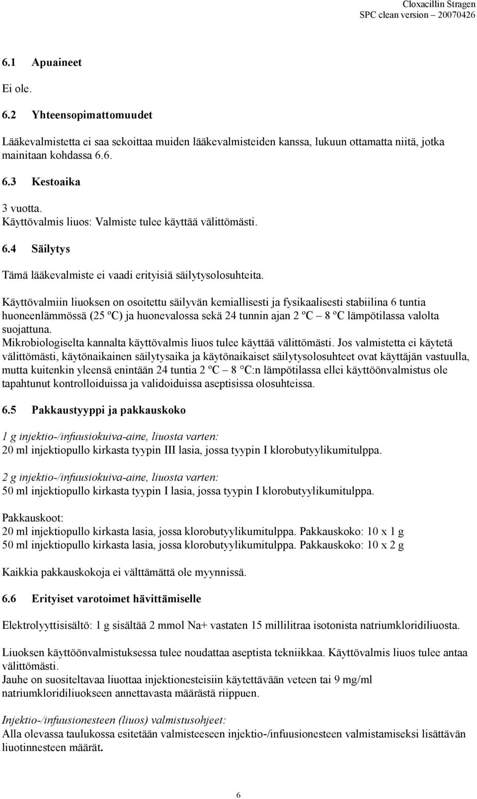 Käyttövalmiin liuoksen on osoitettu säilyvän kemiallisesti ja fysikaalisesti stabiilina 6 tuntia huoneenlämmössä (25 ºC) ja huonevalossa sekä 24 tunnin ajan 2 ºC 8 ºC lämpötilassa valolta suojattuna.