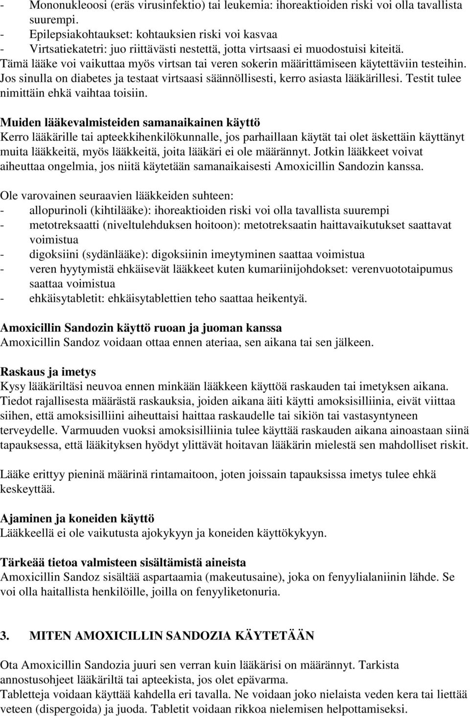 Tämä lääke voi vaikuttaa myös virtsan tai veren sokerin määrittämiseen käytettäviin testeihin. Jos sinulla on diabetes ja testaat virtsaasi säännöllisesti, kerro asiasta lääkärillesi.