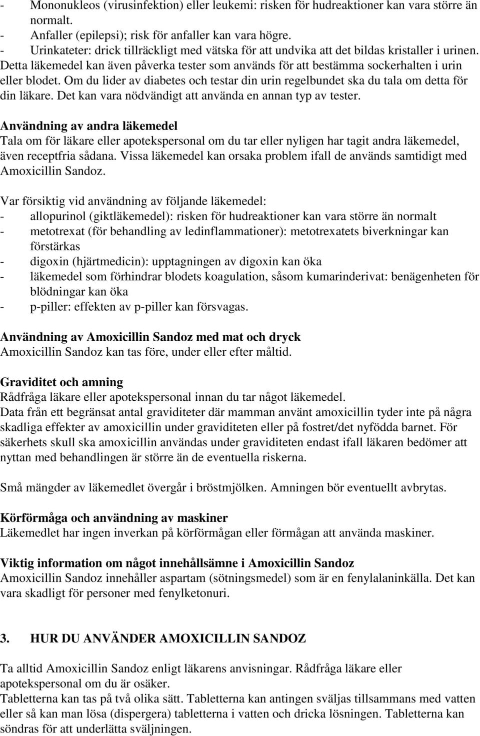 Om du lider av diabetes och testar din urin regelbundet ska du tala om detta för din läkare. Det kan vara nödvändigt att använda en annan typ av tester.