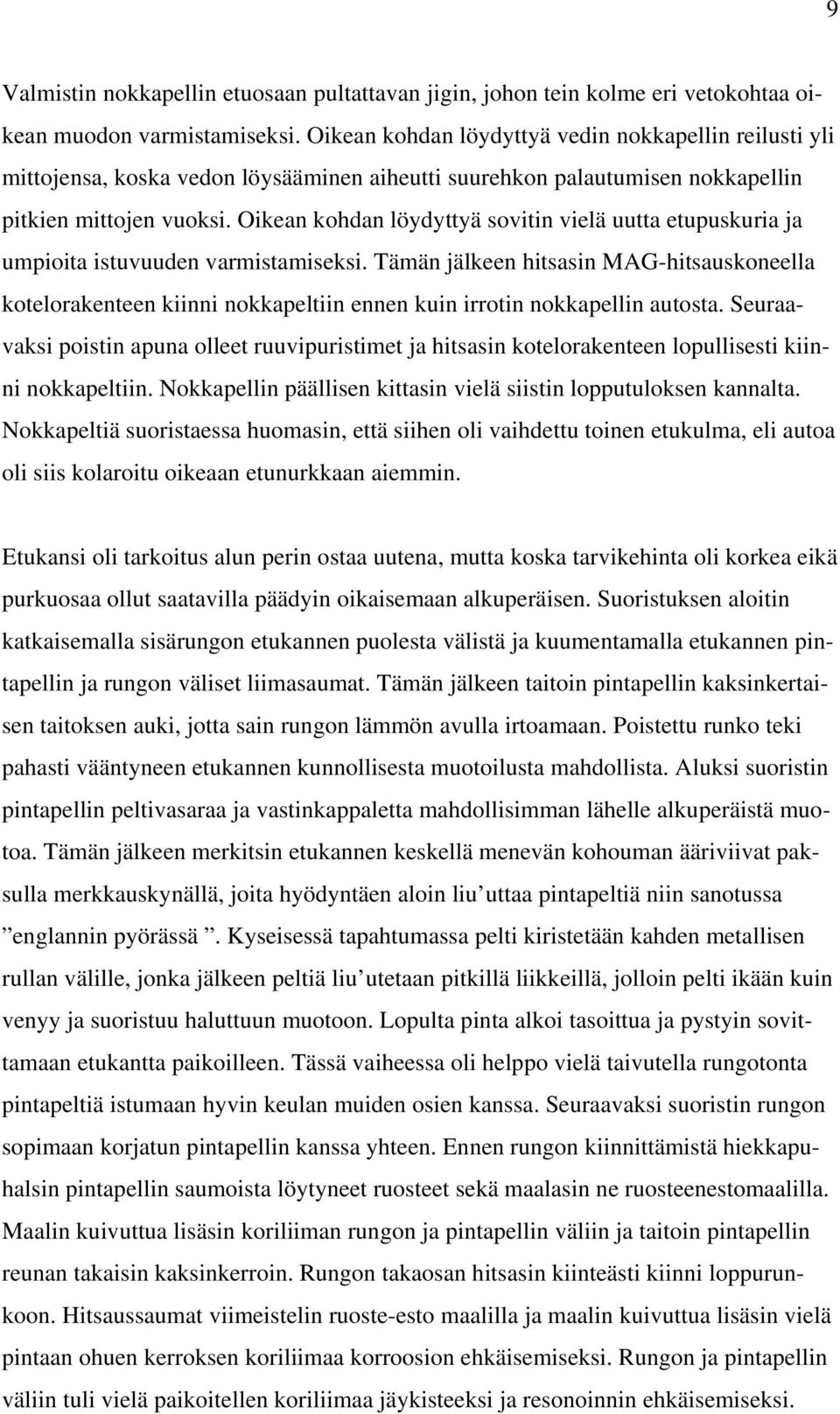 Oikean kohdan löydyttyä sovitin vielä uutta etupuskuria ja umpioita istuvuuden varmistamiseksi.