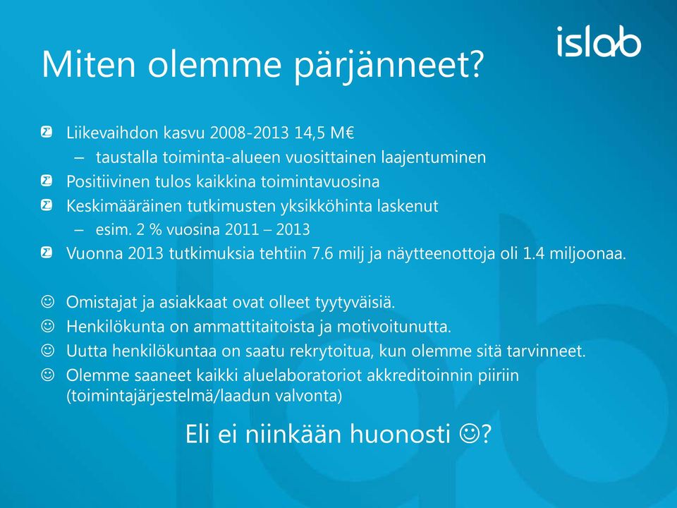 tutkimusten yksikköhinta laskenut esim. 2 % vuosina 2011 2013 Vuonna 2013 tutkimuksia tehtiin 7.6 milj ja näytteenottoja oli 1.4 miljoonaa.