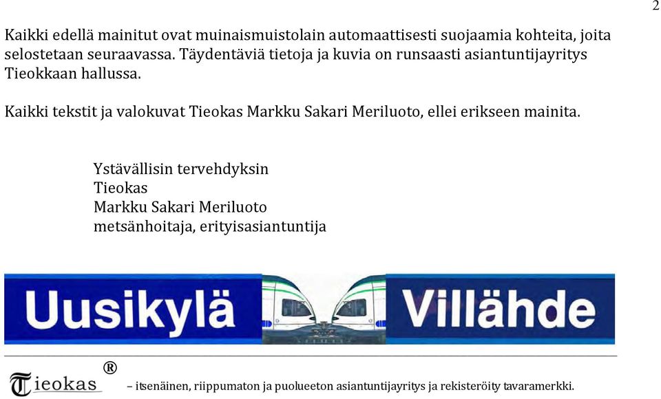 Kaikki tekstit ja valokuvat Tieokas Markku Sakari Meriluoto, ellei erikseen mainita.