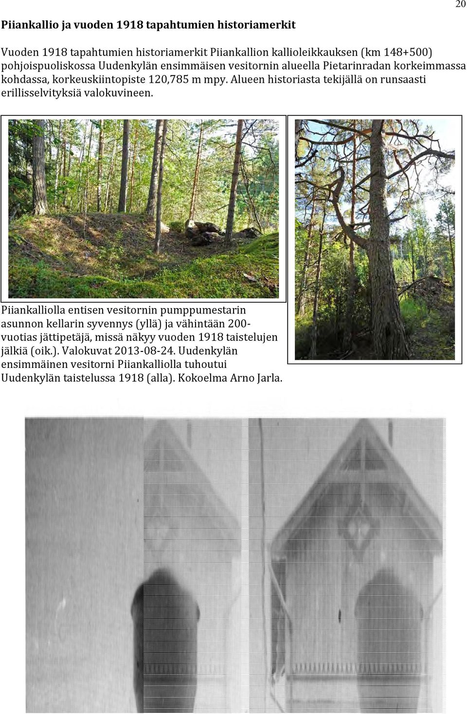 Alueen historiasta tekijällä on runsaasti erillisselvityksiä valokuvineen.