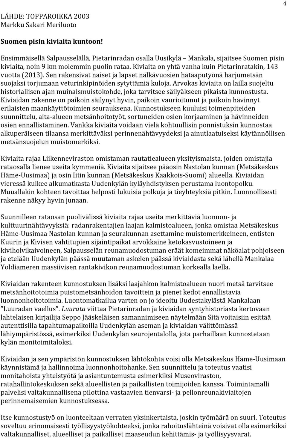 Sen rakensivat naiset ja lapset nälkävuosien hätäaputyönä harjumetsän suojaksi torjumaan veturinkipinöiden sytyttämiä kuloja.