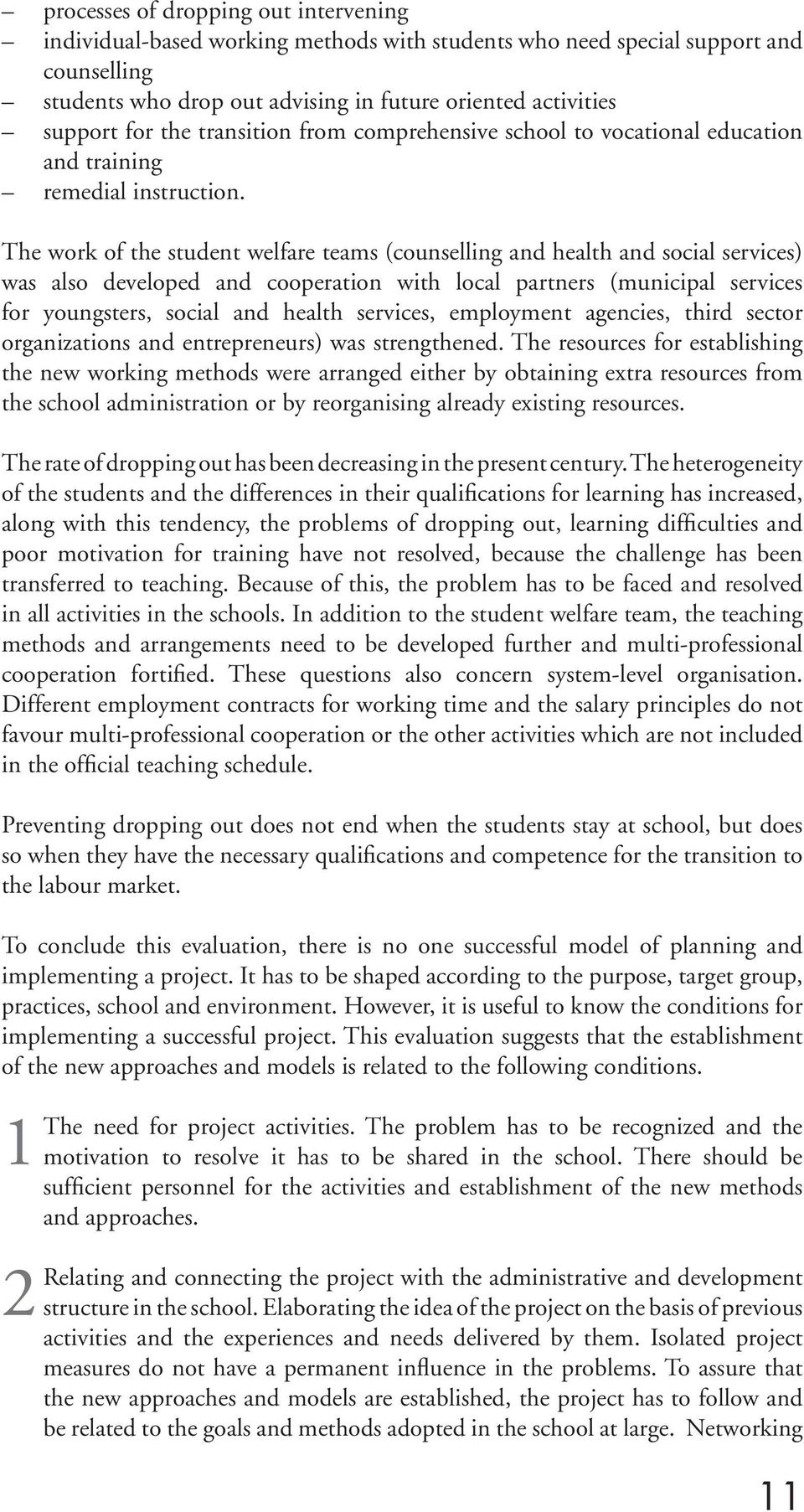 The work of the student welfare teams (counselling and health and social services) was also developed and cooperation with local partners (municipal services for youngsters, social and health