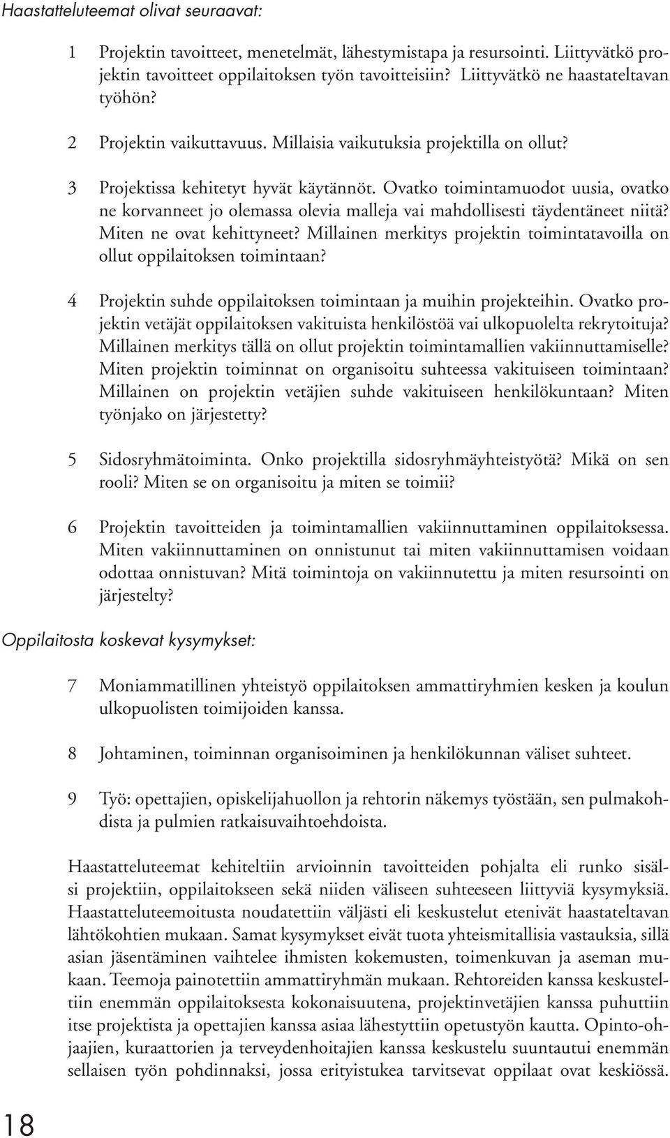 Ovatko toimintamuodot uusia, ovatko ne korvanneet jo olemassa olevia malleja vai mahdollisesti täydentäneet niitä? Miten ne ovat kehittyneet?