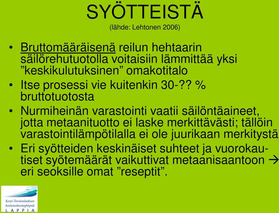 ? % bruttotuotosta Nurmiheinän varastointi vaatii säilöntäaineet, jotta metaanituotto ei laske merkittävästi;