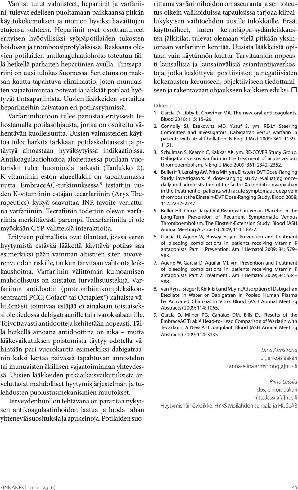 Raskaana olevien potilaiden antikoagulaatiohoito toteutuu tällä hetkellä parhaiten hepariinien avulla. Tintsapariini on uusi tulokas Suomessa.