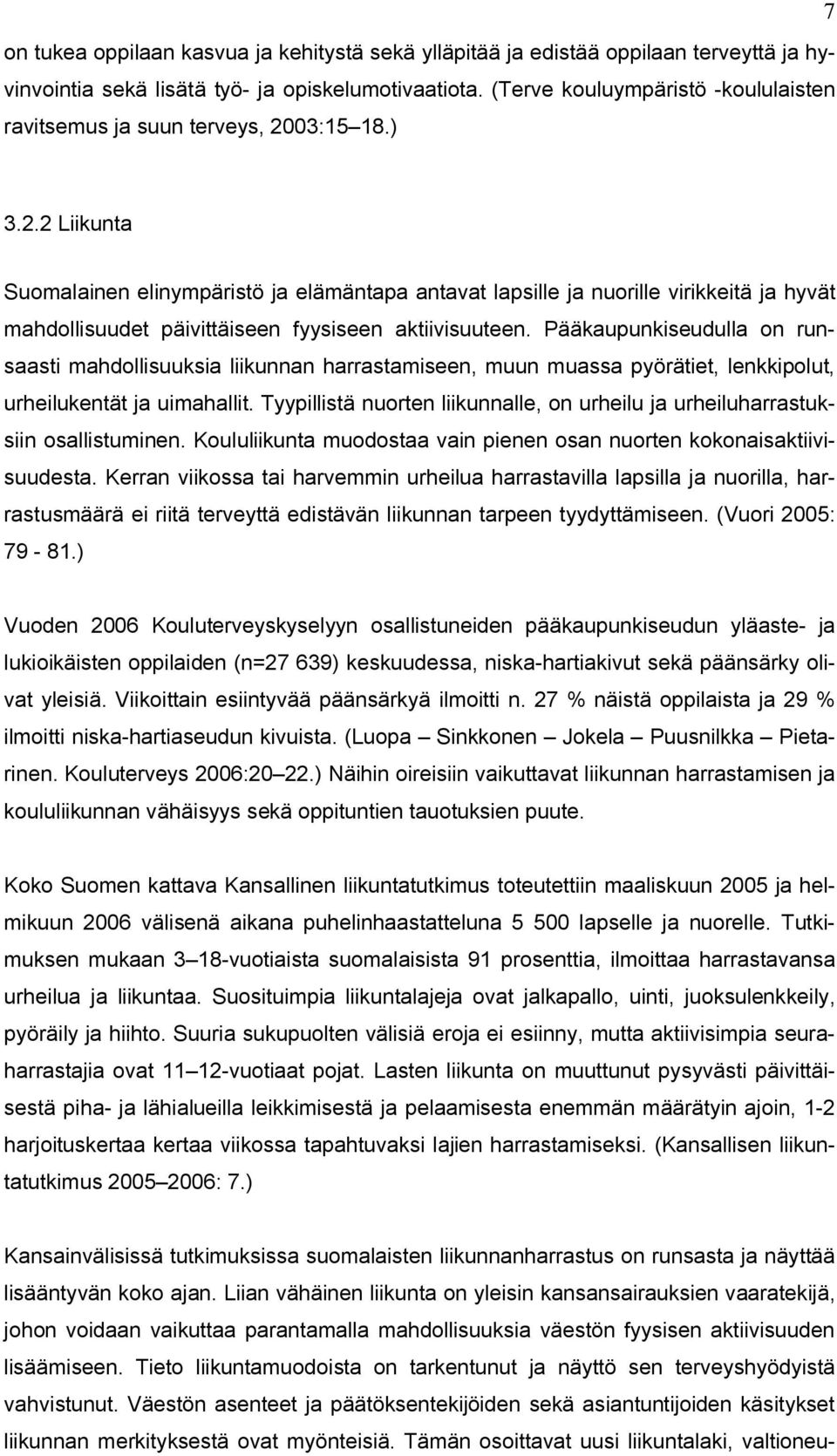 03:15 18.) 3.2.2 Liikunta Suomalainen elinympäristö ja elämäntapa antavat lapsille ja nuorille virikkeitä ja hyvät mahdollisuudet päivittäiseen fyysiseen aktiivisuuteen.