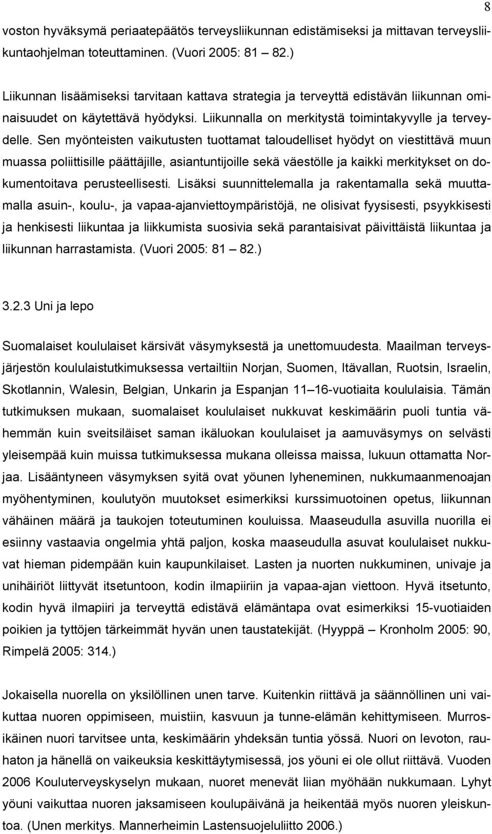 Sen myönteisten vaikutusten tuottamat taloudelliset hyödyt on viestittävä muun muassa poliittisille päättäjille, asiantuntijoille sekä väestölle ja kaikki merkitykset on dokumentoitava