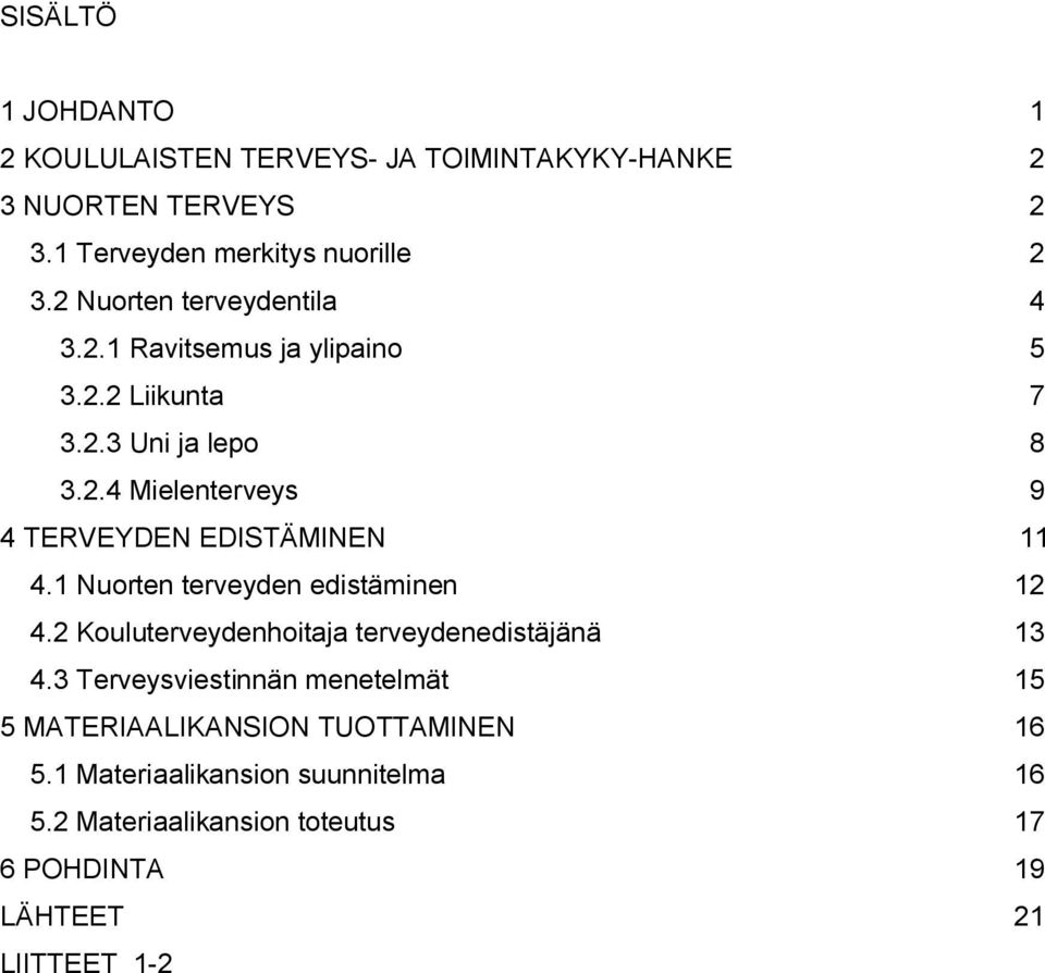 1 Nuorten terveyden edistäminen 12 4.2 Kouluterveydenhoitaja terveydenedistäjänä 13 4.